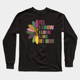 Mom Yes I Know I Look Like My Mom Family Resemblance Long Sleeve T-Shirt